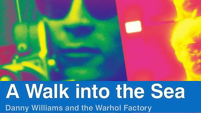 Watch A Walk into the Sea: Danny Williams and the Warhol Factory Online
