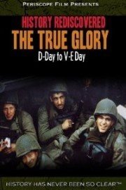 History Rediscovered: The True Glory poster