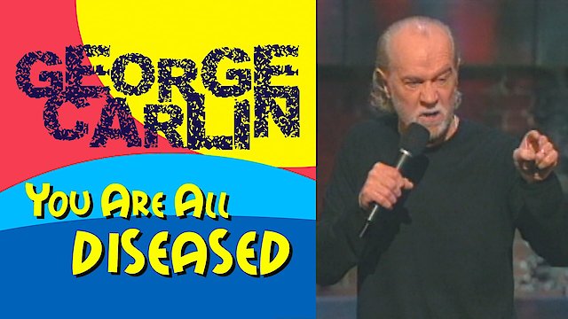 Watch George Carlin: You Are All Diseased Online