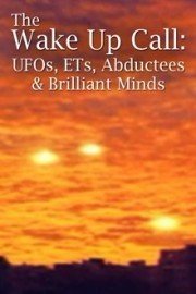 The Wake Up Call 2: Ufos, Ets, Abductees and Brilliant Minds poster