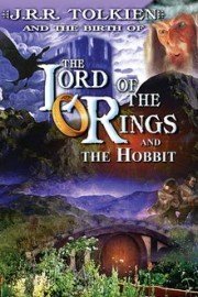 J.R.R. Tolkien and the Birth Of The Lord of the Rings And The Hobbit poster