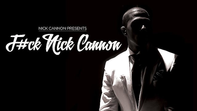 Watch F#ck Nick Cannon Online