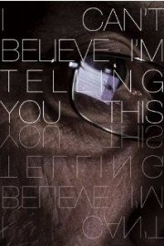 I Can't Believe I'm Telling You This poster