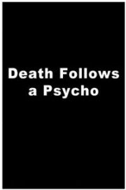 Death Follows A Psycho poster