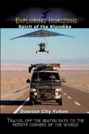 Exploring Horizons: Spirit of the Klondike - Dawson City Yukon poster