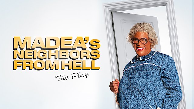 Watch Tyler Perry's Madea's Neighbors From Hell The Play Online