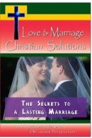 Love & Marriage,  Christian Solutions - The Secrets to a Lasting Marriage