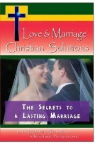 Love & Marriage,  Christian Solutions - The Secrets to a Lasting Marriage
