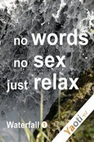 Waterfall 1: No Words, No Sex, Just Relax