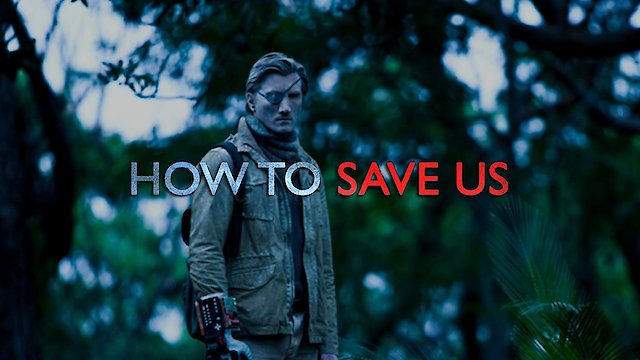 Watch How To Save Us Online