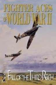 Fighter Aces of World War II: Fall of the Third Reich