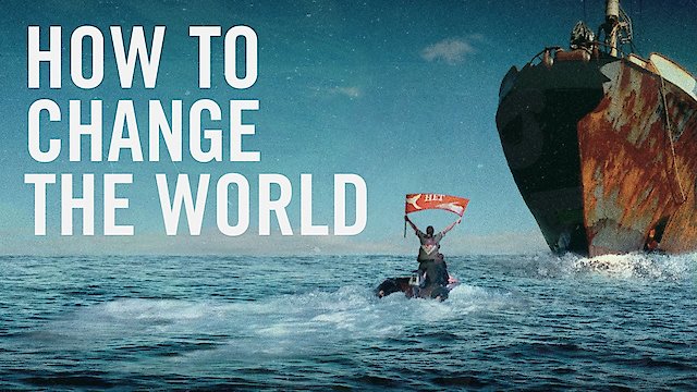 Watch How to Change the World Online