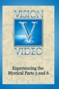 Experiencing the Mystical Parts 5 and 6