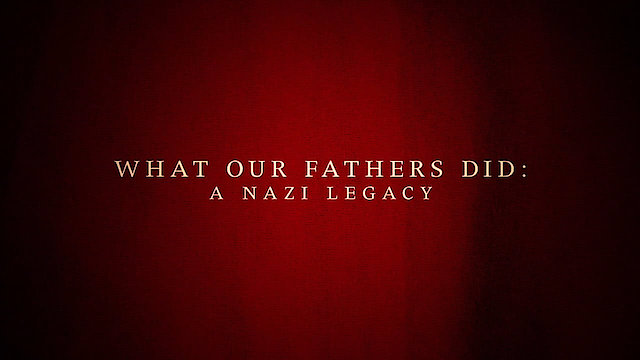 Watch What Our Fathers Did: A Nazi Legacy Online