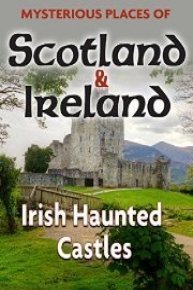 Mysterious Places of Scotland and Ireland: Irish Haunted Castles (No Dialogue)