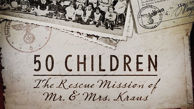 Watch 50 Children: The Rescue Mission of Mr. And Mrs. Kraus Online