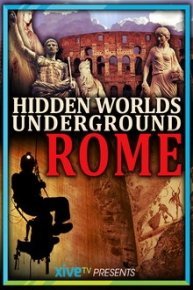 Hidden Worlds: Underground Rome