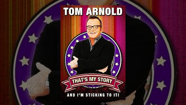 Watch Tom Arnold: That's My Story And I'm Sticking To It! Online