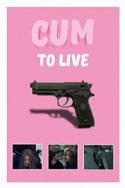 Cum To Live poster