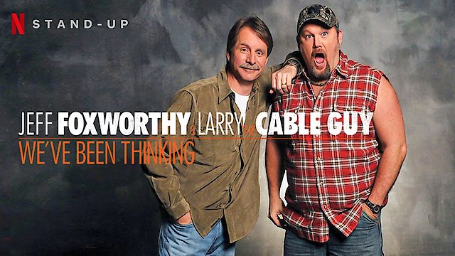 Watch Jeff Foxworthy and Larry the Cable Guy: We’ve Been Thinking... Online