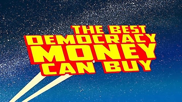 Watch The Best Democracy Money Can Buy Online