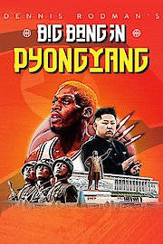 Dennis Rodman's Big Bang in Pyongyang