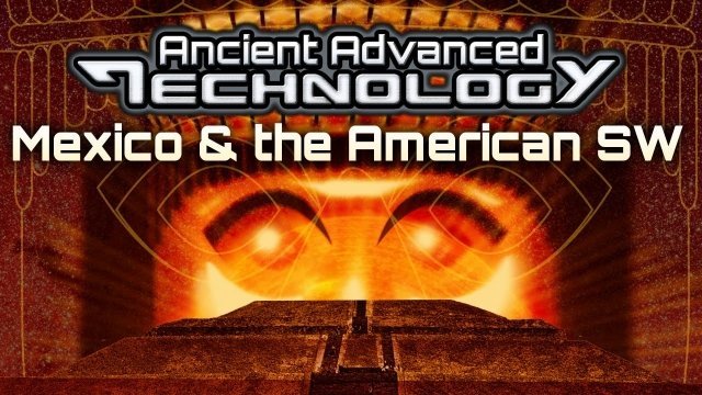 Watch Ancient Advanced Technology in Mexico and The American South West Online