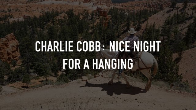 Watch Charlie Cobb: Nice Night For A Hanging Online