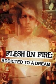 Flesh on Fire: Addicted to a Dream poster