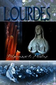 Lourdes: Pilgrimage and Healing