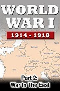 WWI The War To End All Wars - Part 2: War In the East