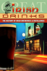 Great Irish Drinks: The History of Irish Breweries & Distilleries