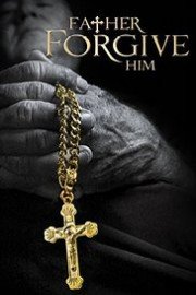 Father Forgive Him