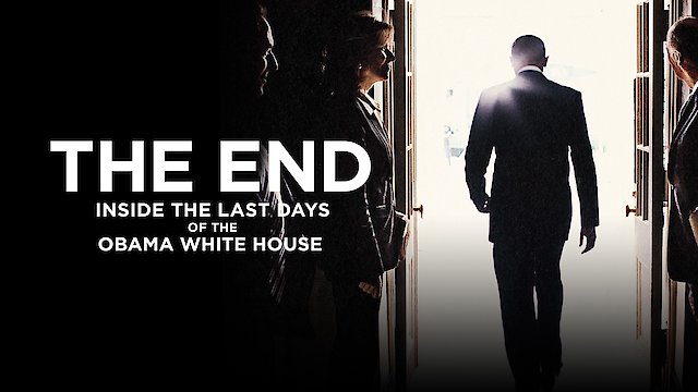 Watch The End: Inside the Last Days of the Obama White House Online