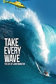Take Every Wave: The Life Of Laird Hamilton poster