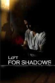 Left For Shadows poster