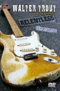 Walter Trout and The Radicals - Relentless: The Concert