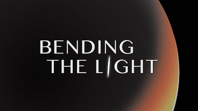 Watch Bending the Light Online