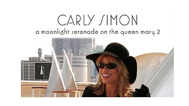 Watch Carly Simon: A Moonligh Serenade on the Queen Mary 2 Online