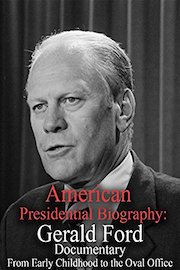 American Presidential Biography: Gerald Ford Documentary From Early Childhood to After Office