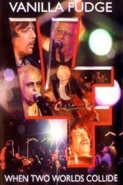 Vanilla Fudge - When Two Worlds Collide poster