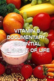 Vitamin B Documentary - Essential Element of Life