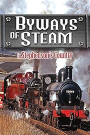 Byways Of Steam: In Stephenson's Country