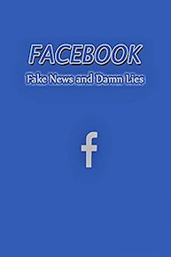 Facebook, Fake News and Damn Lies