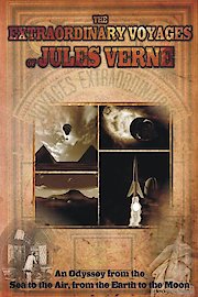 The Extraordinary Voyages of Jules Verne; An Odyssey from the Sea to the Air, From the Earth to the Moon
