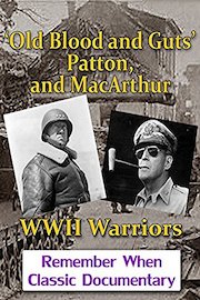 'Old Blood and Guts' Patton, and MacArthur - WWII Warriors