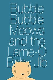 Bubble Bubble Meows and the Lame-O Baby Jib