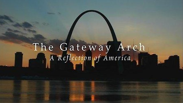 Watch The Gateway Arch: A REFLECTION OF AMERICA Online