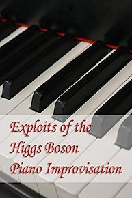 Exploits of the Higgs Boson - Piano Improvisation