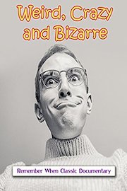 Weird, Crazy and Bizarre
